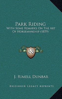 Park Riding: With Some Remarks On The Art Of Horsemanship (1859)