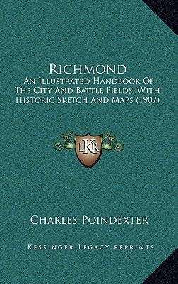 Richmond: An Illustrated Handbook Of The City And Battle Fields, With Historic Sketch And Maps (1907)