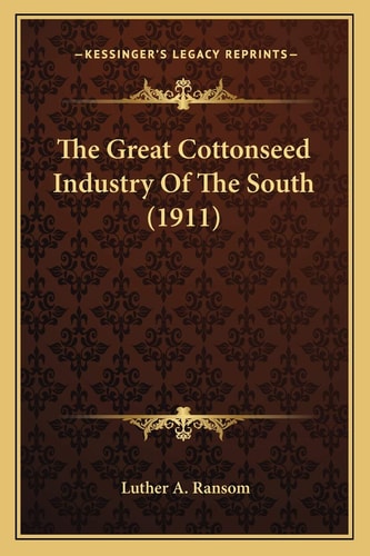 The Great Cottonseed Industry Of The South (1911)