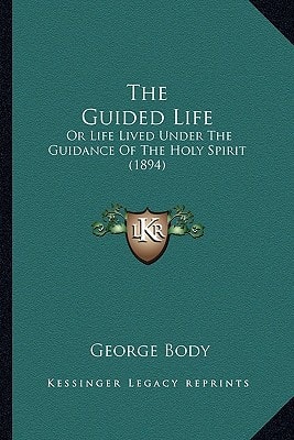 The Guided Life: Or Life Lived Under The Guidance Of The Holy Spirit (1894)