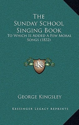 The Sunday School Singing Book: To Which Is Added A Few Moral Songs (1832)