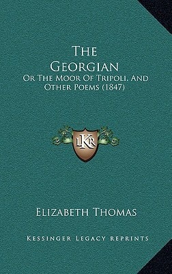 The Georgian: Or The Moor Of Tripoli, And Other Poems (1847)