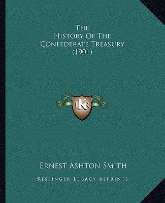 The History Of The Confederate Treasury (1901)