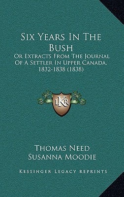 Six Years In The Bush: Or Extracts From The Journal Of A Settler In Upper Canada, 1832-1838 (1838)
