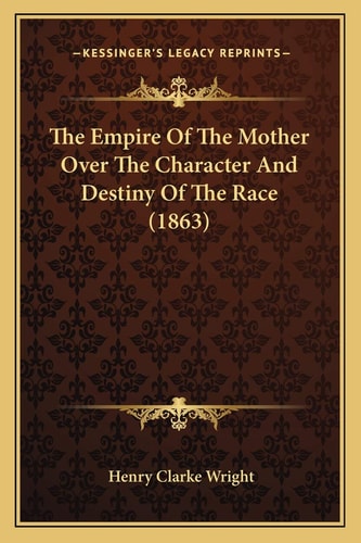 The Empire Of The Mother Over The Character And Destiny Of The Race (1863)