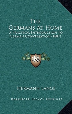 The Germans At Home: A Practical Introduction To German Conversation (1887)