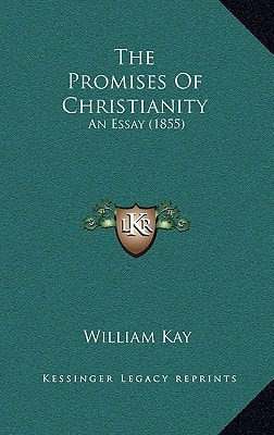 The Promises Of Christianity: An Essay (1855)