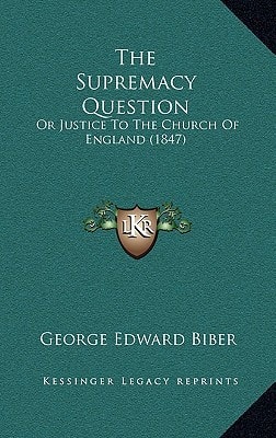 The Supremacy Question: Or Justice To The Church Of England (1847)