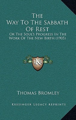 The Way To The Sabbath Of Rest: Or The Soul's Progress In The Work Of The New Birth (1905)