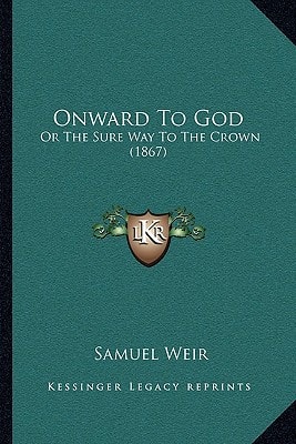 Onward To God: Or The Sure Way To The Crown (1867)