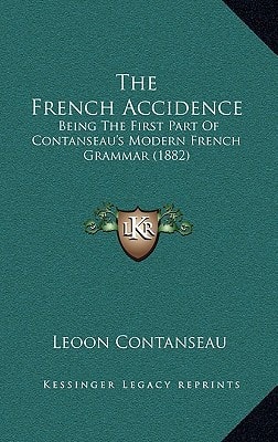 The French Accidence: Being the First Part of Contanseau's Modern French Grammar (1882)
