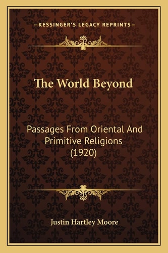The World Beyond: Passages From Oriental And Primitive Religions (1920)