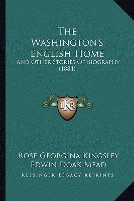 The Washington's English Home: And Other Stories Of Biography (1884)