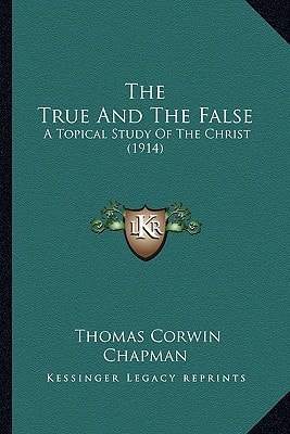 The True And The False: A Topical Study Of The Christ (1914)