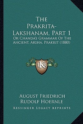 The Prakrita-Lakshanam, Part 1: Or Chanda's Grammar Of The Ancient, Arsha, Prakrit (1880)