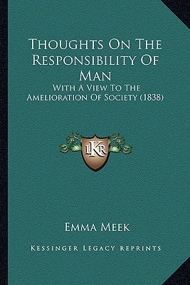 Thoughts On The Responsibility Of Man: With A View To The Amelioration Of Society (1838)