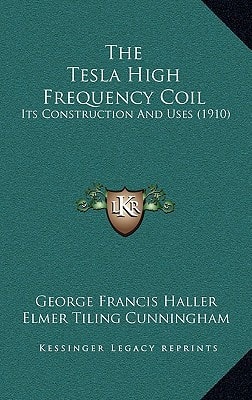 The Tesla High Frequency Coil: Its Construction And Uses (1910)