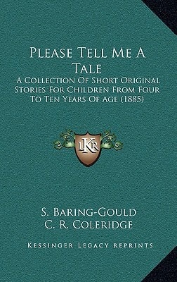 Please Tell Me A Tale: A Collection Of Short Original Stories For Children From Four To Ten Years Of Age (1885)