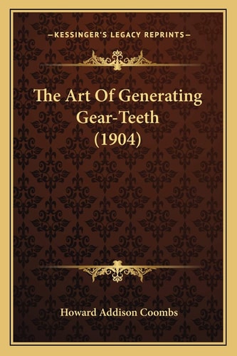 The Art Of Generating Gear-Teeth (1904)