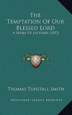 The Temptation Of Our Blessed Lord: A Series Of Lectures (1852)