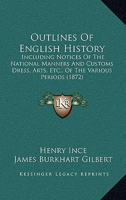 Outlines Of English History: Including Notices Of The National Manners And Customs Dress, Arts, Etc., Of The Various Periods (1872)