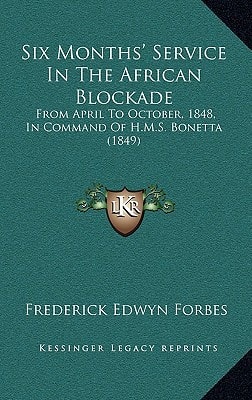 Six Months' Service In The African Blockade: From April To October, 1848, In Command Of H.M.S. Bonetta (1849)