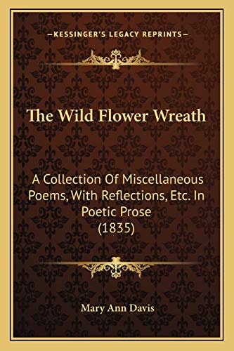The Wild Flower Wreath: A Collection Of Miscellaneous Poems, With Reflections, Etc. In Poetic Prose (1835)