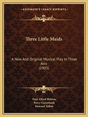 Three Little Maids: A New And Original Musical Play In Three Acts (1903)