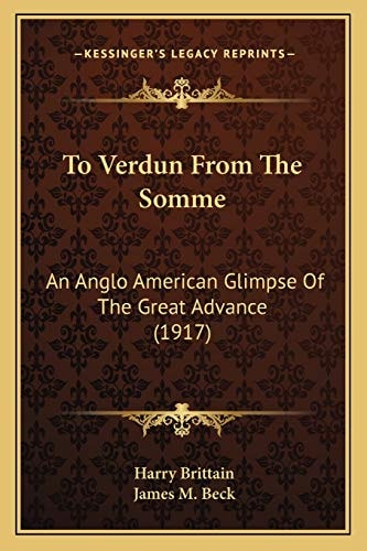 To Verdun From The Somme: An Anglo American Glimpse Of The Great Advance (1917)