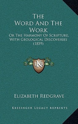 The Word And The Work: Or The Harmony Of Scripture, With Geological Discoveries (1859)