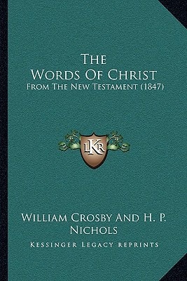 The Words Of Christ: From The New Testament (1847)