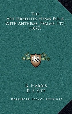 The Ark Israelites Hymn Book With Anthems, Psalms, Etc. (1877)
