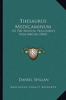 Thesaurus Medicaminum: Or The Medical Prescriber's Vade-Mecum (1842)