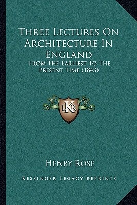 Three Lectures On Architecture In England: From The Earliest To The Present Time (1843)