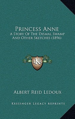 Princess Anne: A Story Of The Dismal Swamp And Other Sketches (1896)