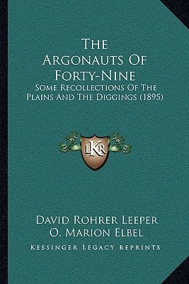 The Argonauts Of Forty-Nine: Some Recollections Of The Plains And The Diggings (1895)