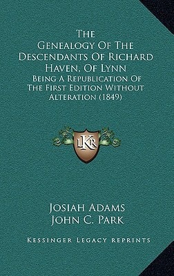The Genealogy Of The Descendants Of Richard Haven, Of Lynn: Being A Republication Of The First Edition Without Alteration (1849)