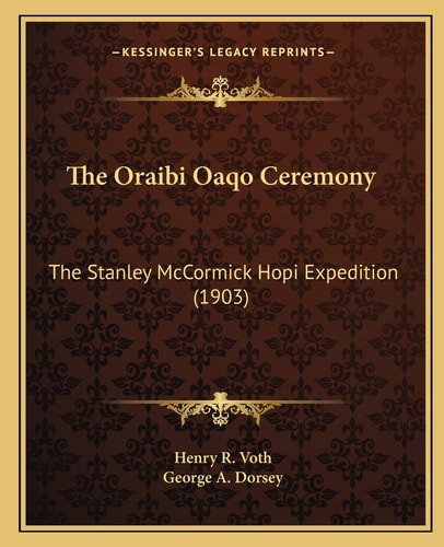 The Oraibi Oaqo Ceremony: The Stanley McCormick Hopi Expedition (1903)