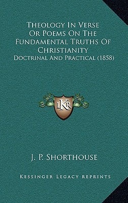 Theology In Verse Or Poems On The Fundamental Truths Of Christianity: Doctrinal And Practical (1858)