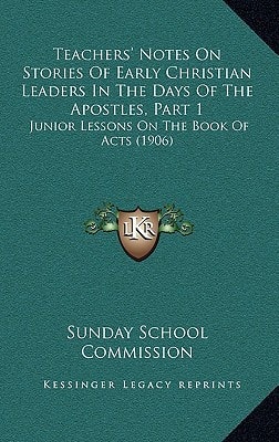 Teachers' Notes On Stories Of Early Christian Leaders In The Days Of The Apostles, Part 1: Junior Lessons On The Book Of Acts (1906)