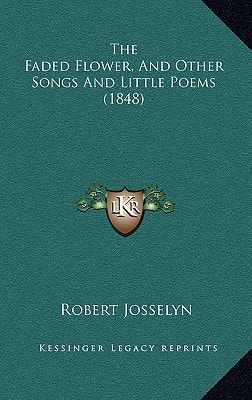 The Faded Flower, And Other Songs And Little Poems (1848)