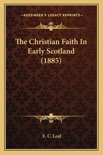 The Christian Faith In Early Scotland (1885)