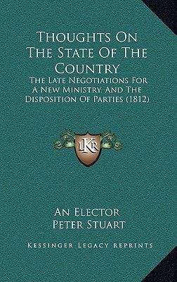 Thoughts On The State Of The Country: The Late Negotiations For A New Ministry, And The Disposition Of Parties (1812)
