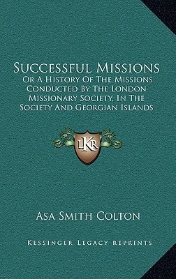 Successful Missions: Or A History Of The Missions Conducted By The London Missionary Society, In The Society And Georgian Islands (1830)