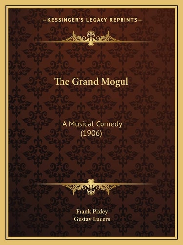 The Grand Mogul: A Musical Comedy (1906)