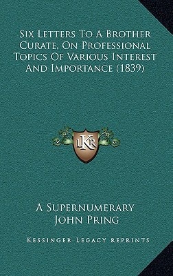 Six Letters To A Brother Curate, On Professional Topics Of Various Interest And Importance (1839)