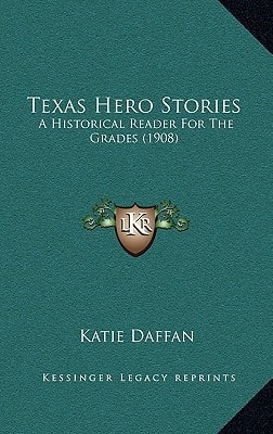 Texas Hero Stories: A Historical Reader For The Grades (1908)
