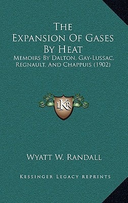 The Expansion Of Gases By Heat: Memoirs By Dalton, Gay-Lussac, Regnault, And Chappuis (1902)