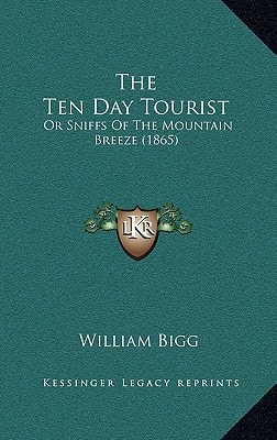 The Ten Day Tourist: Or Sniffs Of The Mountain Breeze (1865)