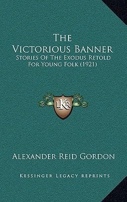 The Victorious Banner: Stories Of The Exodus Retold For Young Folk (1921)